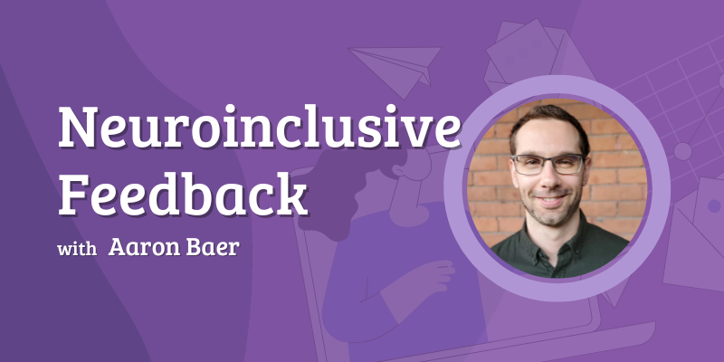 The image features a purple background with abstract geometric designs such as triangles, rectangles, and circles. On the left side, bold white text reads "Neuroinclusive Feedback with Aaron Baer." On the right side is a circular photo of a person in front of a brick wall, wearing glasses and a dark shirt. Behind the text and image is a subtle illustration of a person using a laptop, integrated into the purple background.